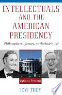 Intellectuals and the American presidency : philosophers, jesters, or technicians? /