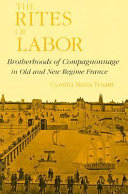 The rites of labor : brotherhoods of compagnonnage in old and new regime France /