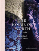 The House of Worth, 1858-1954 : the birth of haute couture /