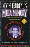 Kevin Trudeau's Mega Memory : how to release your superpower memory in 30 minutes or less a day /