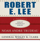 Robert E. Lee : lessons in leadership /