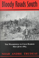 Bloody roads South : the Wilderness to Cold Harbor, May-June 1864 /