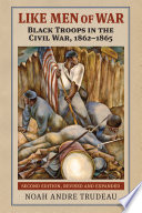 Like men of war : Black troops in the Civil War, 1862-1865 /