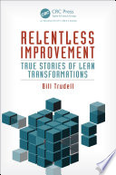 Relentless improvement : true stories of lean transformations /
