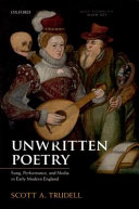 Unwritten poetry : song, performance, and media in early modern england /