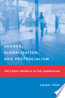 Gender, globalization, and postsocialism : the Czech Republic after communism /