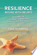 Resilience begins with beliefs : building on student strengths for success in school /
