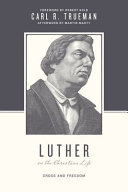 Luther on the Christian life : cross and freedom /