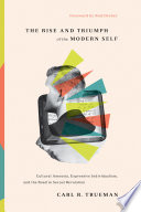 The rise and triumph of the modern self : cultural amnesia, expressive individualism, and the road to sexual revolution /