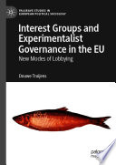 Interest Groups and Experimentalist Governance in the EU : New Modes of Lobbying /