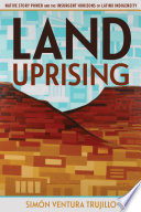 Land uprising : Native story power and the insurgent horizons of Latinx indigeneity /