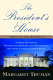 The President's house : a first daughter shares the history and secrets of the world's most famous home /