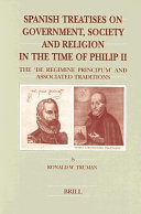 Spanish treatises on government, society, and religion in the time of Philipp II : the "De regimine principum" and associated traditions /