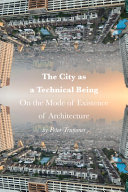 The city as a technical being : on the mode of existence of architecture /