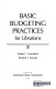 Basic budgeting practices for librarians /