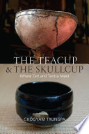 The teacup & the skullcup : where Zen and Tantra meet /