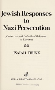 Jewish responses to Nazi persecution : collective and individual behavior in extremis /