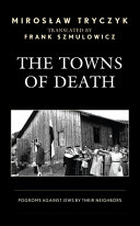 The towns of death : pogroms against Jews by their neighbors /