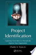 Project identification : capturing great ideas to dramatically improve your organization /