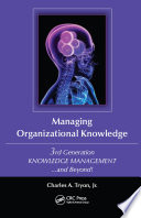 Managing organizational knowledge : 3rd generation knowledge management and beyond! /