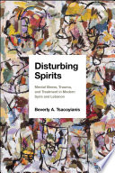 Disturbing spirits : mental illness, trauma, and treatment in modern Syria and Lebanon /