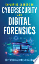 Exploring careers in cybersecurity and digital forensics /