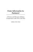 From adversaries to partners? : Chinese and Russian military cooperation after the Cold War /