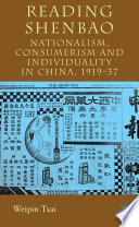 Reading Shenbao : Nationalism, Consumerism and Individuality in China 1919-37 /