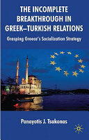 The incomplete breakthrough in Greek-Turkish relations : grasping Greece's socialization strategy /