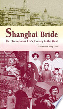 Shanghai bride : her tumultuous life's journey to the West /