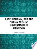 Race, religion, and the 'Indian Muslim' predicament in Singapore /