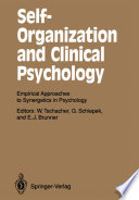 Self-Organization and Clinical Psychology : Empirical Approaches to Synergetics in Psychology /