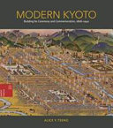 Modern Kyoto : building for ceremony and commemoration, 1868-1940 /