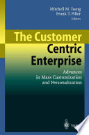 The Customer Centric Enterprise : Advances in Mass Customization and Personalization /