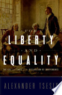 For liberty and equality : the life and times of the Declaration of Independence /