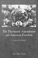 The Thirteenth Amendment and American freedom : a legal history /