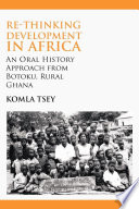 Re-thinking development in Africa : an oral history approach from Botoku, rural Ghana /