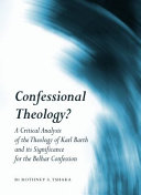 Confessional theology? : a critical analysis of the theology of Karl Barth and its significance for the Belhar confession /