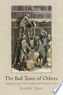 The bad taste of others : judging literary value in eighteenth-century France /