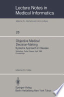 Objective Medical Decision-Making Systems Approach in Disease : Workshop, Crete, Greece, April 30-May 5, 1985 Proceedings /