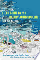 Field guide to the patchy Anthropocene : the new nature /