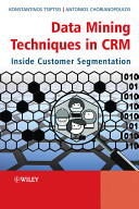 Data mining techniques in CRM : inside customer segmentation /