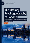 The literary psychogeography of London : otherworlds of Alan Moore, Peter Ackroyd, and Iain Sinclair /