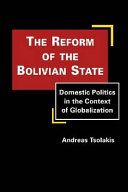 The reform of the Bolivian state : domestic politics in the context of globalization /