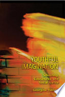 Youthful imagination : schooling, subcultures, and social justice /