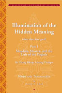 Illumination of the hidden meaning : Maṇḍala, Mantra, and the cult of the Yoginīs, chapters 1-24 /