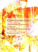 Conceiving God : perversions and brainstorms : a thesis on the origins of human religiosity /