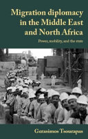 Migration diplomacy in the Middle East and North Africa : power, mobility, and the state /