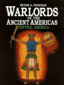 Warlords of the ancient Americas : Central America /