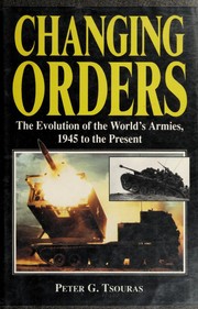 Changing orders : the evolution of the world's armies, 1945 to the present /